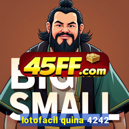 lotofacil quina 4242